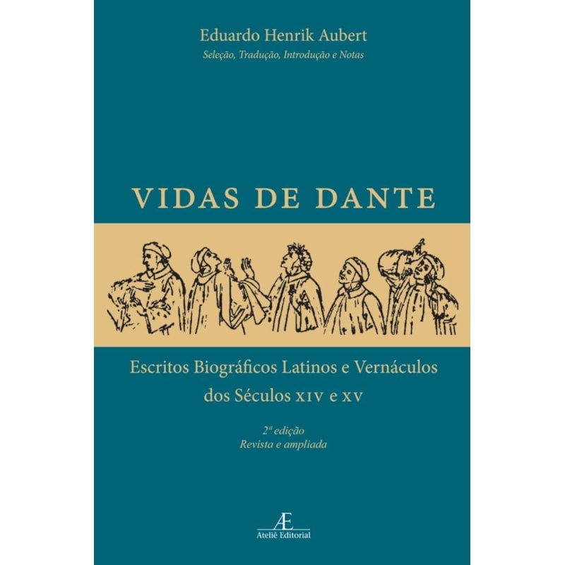 VIDAS DE DANTE: ESCRITOS BIOGRÁFICOS LATINOS E VERNÁCULOS DOS SÉCULOS XIV E XV