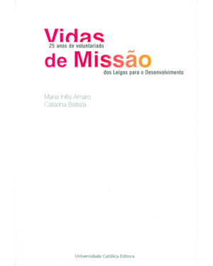 VIDAS DE MISSÃO - 25 ANOS DE VOLUNTARIADO DOS LEIGOS PARA O DESENVOLVIMENTO