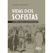 VIDAS DOS SOFISTAS: OU (O MÉTIER SOFÍSTICO SEGUNDO FILÓSTRATO)