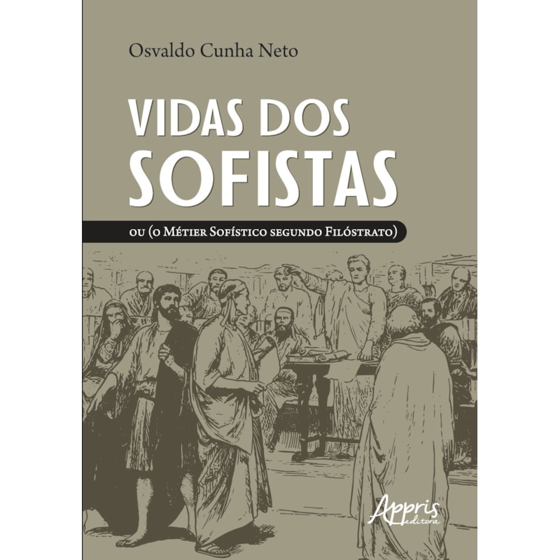VIDAS DOS SOFISTAS: OU (O MÉTIER SOFÍSTICO SEGUNDO FILÓSTRATO)
