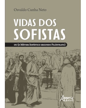 VIDAS DOS SOFISTAS: OU (O MÉTIER SOFÍSTICO SEGUNDO FILÓSTRATO)