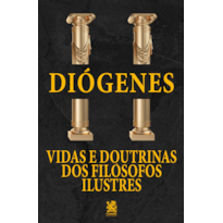 VIDAS E DOUTRINAS DOS FILÓSOFOS ILUSTRES - DIÓGENES LAÉRCIO