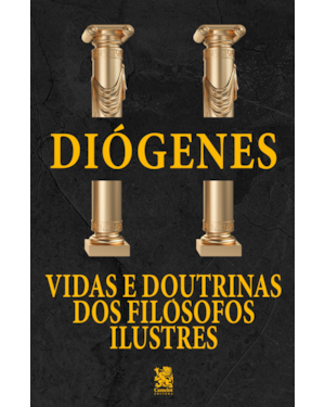 VIDAS E DOUTRINAS DOS FILÓSOFOS ILUSTRES - DIÓGENES LAÉRCIO