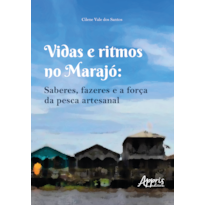 VIDAS E RITMOS NO MARAJÓ: SABERES, FAZERES E A FORÇA DA PESCA ARTESANAL