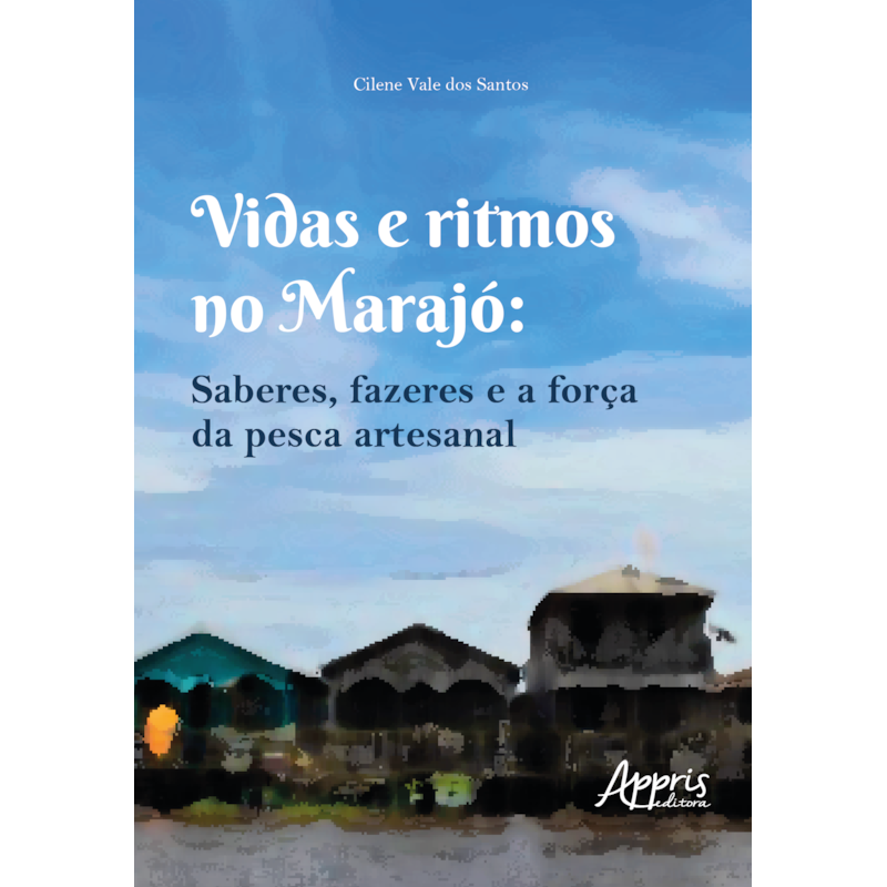 VIDAS E RITMOS NO MARAJÓ: SABERES, FAZERES E A FORÇA DA PESCA ARTESANAL