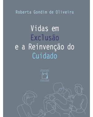 VIDAS EM EXCLUSÃO E A REINVENÇÃO DO CUIDADO