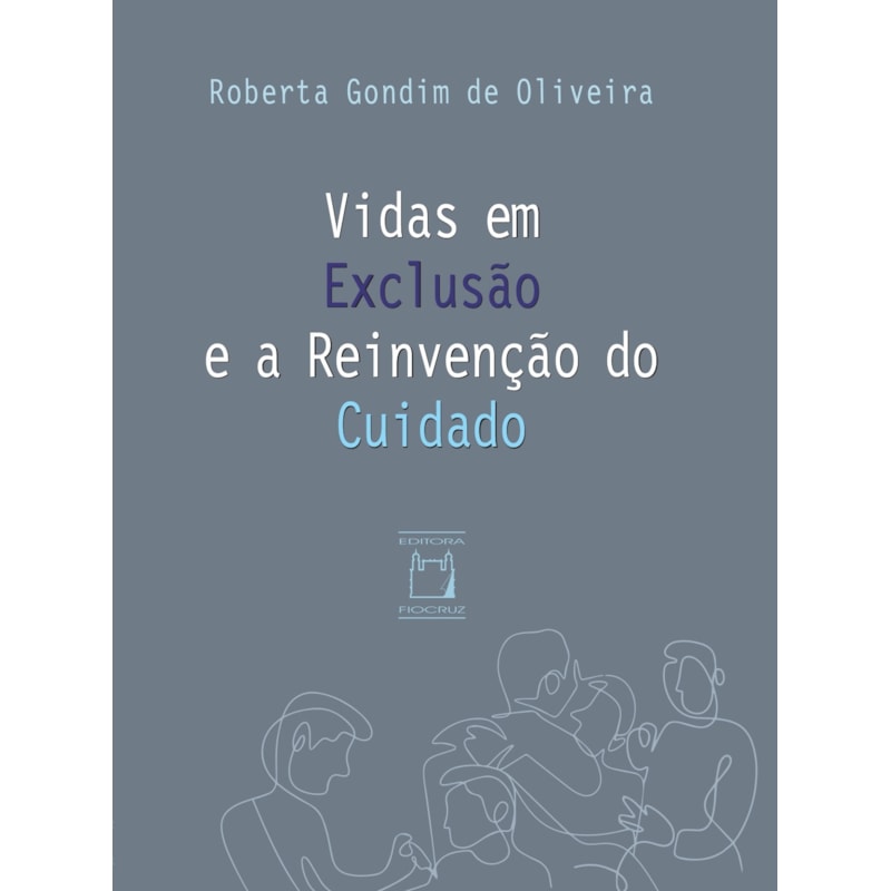 VIDAS EM EXCLUSÃO E A REINVENÇÃO DO CUIDADO