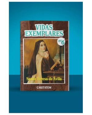 VIDAS EXEMPLARES - SANTA TERESA DE ÁVILA