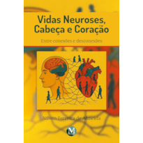 VIDAS NEUROSES, CABEÇA E CORAÇÃO:ENTRE CONEXÕES E DESCONEXÕES