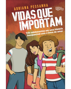 Vidas que importam: três adolescentes em uma história inesquecível com o Deus de amor