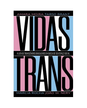 VIDAS TRANS: A LUTA DE TRANSGÊNEROS BRASILEIROS EM BUSCA DE SEU ESPAÇO SOCIAL