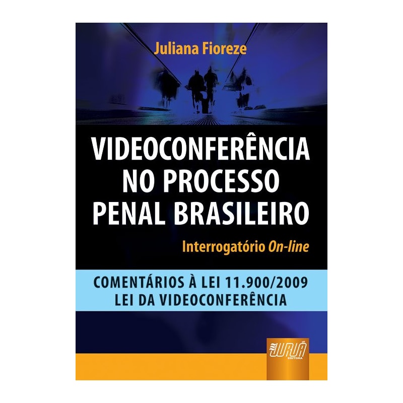 VIDEOCONFERÊNCIA NO PROCESSO PENAL BRASILEIRO - INTERROGATÓRIO ON-LINE - COMENTÁRIOS À LEI 11.900/2009 - LEI DA VIDEOCONFERÊNCIA