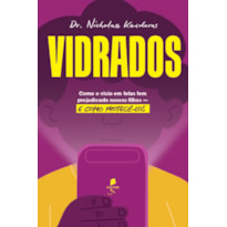 VIDRADOS: COMO O VÍCIO EM TELAS TEM PREJUDICADO NOSSOS FILHOS - E COMO PROTEGÊ-LOS