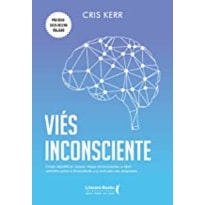 Viés inconsciente: como identificar nossos vieses inconsciente e abrir caminho para a diversidade e a inclusão nas empresas