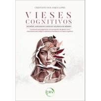 VIESES COGNITIVOS DECISÕES JUDICIAIS EM CASOS DE VIOLÊNCIA DE GÊNERO:O PROTOCOLO PARA JULGAMENTO COM PERSPECTIVA DE GÊNERO COMO INSTRUMENTO PARA MITIGAR OU ELIMINAR AS HEURÍSTICAS E OS VIESES COGNITIVOS