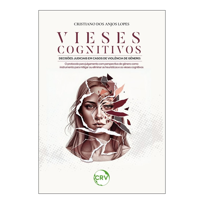 VIESES COGNITIVOS DECISÕES JUDICIAIS EM CASOS DE VIOLÊNCIA DE GÊNERO:O PROTOCOLO PARA JULGAMENTO COM PERSPECTIVA DE GÊNERO COMO INSTRUMENTO PARA MITIGAR OU ELIMINAR AS HEURÍSTICAS E OS VIESES COGNITIVOS