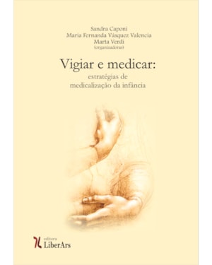 VIGIAR E MEDICAR - ESTRATÉGIAS DE MEDICALIZAÇÃO DA INFANCIA