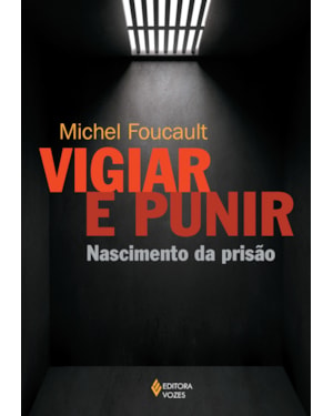 VIGIAR E PUNIR: NASCIMENTO DA PRISÃO