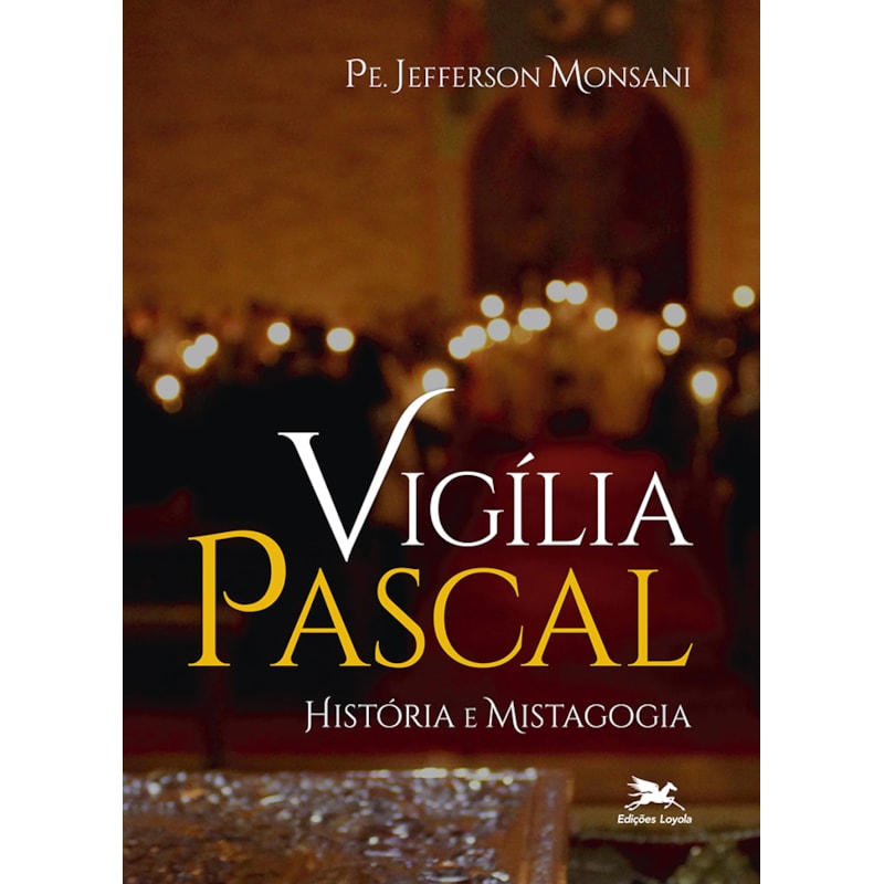 VIGÍLIA PASCAL - HISTÓRIA E MISTAGOGIA