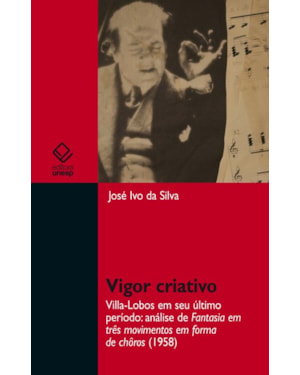 VIGOR CRIATIVO: VILLA-LOBOS EM SEU ÚLTIMO PERÍODO: ANÁLISE DE FANTASIA EM TRÊS MOVIMENTOS EM FORMA DE CHÔROS (1958)