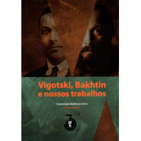 VIGOTSKI, BAKHTIN E NOSSOS TRABALHOS