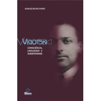 VIGOTSKI: CONSCIENCIA, LINGUAGEM E SUBJETIVIDADE - 1
