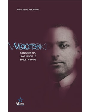 VIGOTSKI: CONSCIENCIA, LINGUAGEM E SUBJETIVIDADE - 1