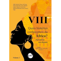 VIII QUAIS HISTÓRIAS CONHECEMOS DA ÁFRICA? NARRATIVAS EM DISPUTA - VOL.: 02