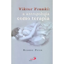 Viktor Frankl: A Antropologia como terapia: a antropologia como terapia