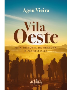 VILA OESTE: UMA HISTÓRIA DE BRAVURA E PIONEIRISMO