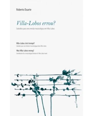 VILLA-LOBOS ERROU? - SUBSIDIOS PARA UMA REVISAO MUSICOLOGICA EM VILLA-LOBOS