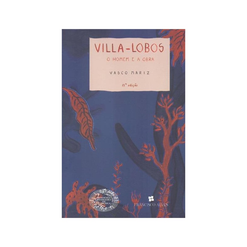 VILLA-LOBOS: O HOMEM E A OBRA