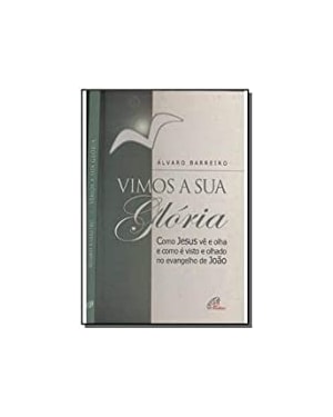 VIMOS A SUA GLORIA - COMO JESUS VE E OLHA E COMO E ...