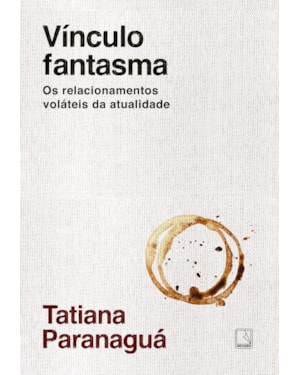 VÍNCULO FANTASMA: OS RELACIONAMENTOS VOLÁTEIS DA ATUALIDADE