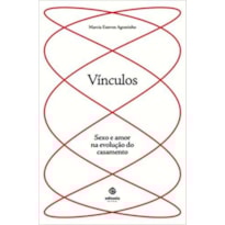 VINCULOS - SEXO E AMOR NA EVOLUCAO DO CASAMENTO - 1ª