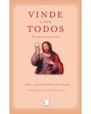 VINDE A MIM TODOS - UM APELO EUCARÍSTICO