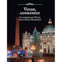 VINDE, ADOREMOS! - A CAMINHO DO NATAL COM O PAPA FRANCISCO