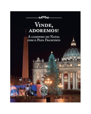 Vinde, Adoremos! - A Caminho do Natal com o Papa Francisco
