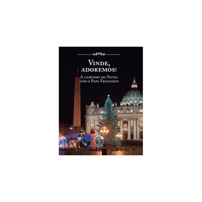 VINDE, ADOREMOS! - A CAMINHO DO NATAL COM O PAPA FRANCISCO
