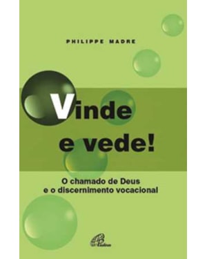 VINDE E VEDE!: O CHAMADO DE DEUS E O DISCERNIMENTO VOCACIONAL