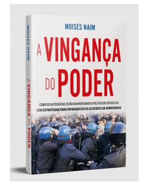 Vingança do poder: como os autocratas estão reinventando a política do século XXI com estratégias para enfraquecer os alicerces da democracia