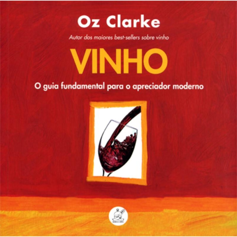 VINHO : O GUIA FUNDAMENTAL PARA APRECIADOR MODERNO