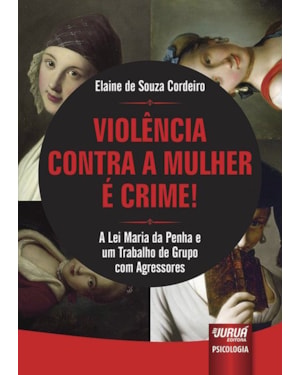 VIOLÊNCIA CONTRA A MULHER É CRIME! - A LEI MARIA DA PENHA E UM TRABALHO DE GRUPO COM AGRESSORES