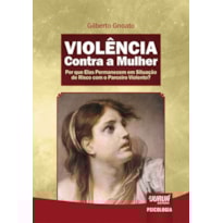 VIOLÊNCIA CONTRA A MULHER - POR QUE ELAS PERMANECEM EM SITUAÇÃO DE RISCO COM O PARCEIRO VIOLENTO?