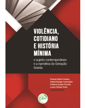 VIOLÊNCIA, COTIDIANO E HISTÓRIA MÍNIMA: O SUJEITO CONTEMPORÂNEO E A NARRATIVA DA GERAÇÃO GRANTA