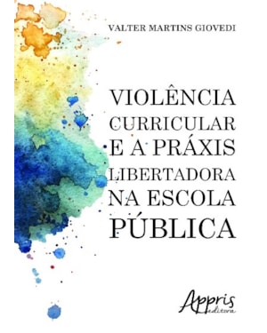 VIOLÊNCIA CURRICULAR E A PRÁXIS LIBERTADORA NA ESCOLA PÚBLICA