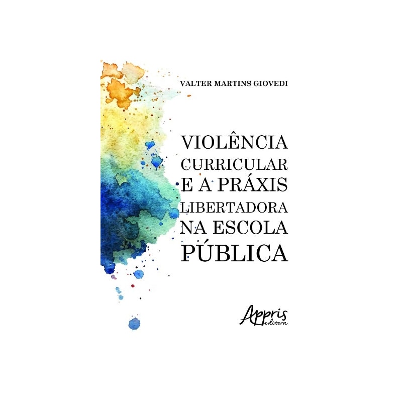 VIOLÊNCIA CURRICULAR E A PRÁXIS LIBERTADORA NA ESCOLA PÚBLICA