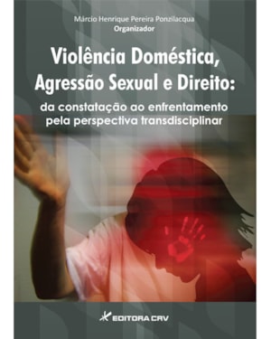 VIOLÊNCIA DOMÉSTICA, AGRESSÃO SEXUAL E DIREITO: OLHARES E PRÁTICAS TRANSDISCIPLINARES