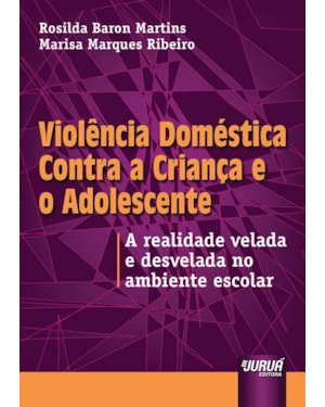 VIOLÊNCIA DOMÉSTICA CONTRA A CRIANÇA E O ADOLESCENTE - A REALIDADE VELADA E DESVELADA NO AMBIENTE ESCOLAR