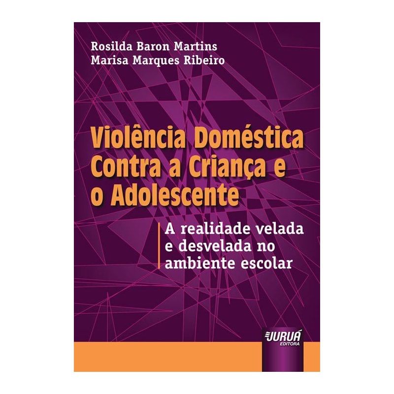 VIOLÊNCIA DOMÉSTICA CONTRA A CRIANÇA E O ADOLESCENTE - A REALIDADE VELADA E DESVELADA NO AMBIENTE ESCOLAR